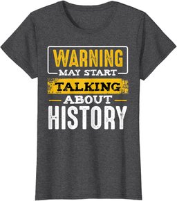 Warning May Start Talking About History Lover Teacher Gifts T-Shirt