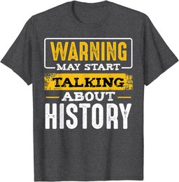 Warning May Start Talking About History Lover Teacher Gifts T-Shirt