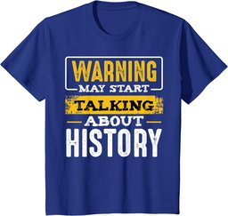 Warning May Start Talking About History Lover Teacher Gifts T-Shirt