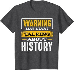Warning May Start Talking About History Lover Teacher Gifts T-Shirt