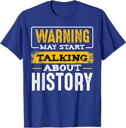 Warning May Start Talking About History Lover Teacher Gifts T-Shirt