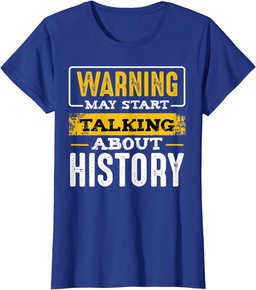 Warning May Start Talking About History Lover Teacher Gifts T-Shirt
