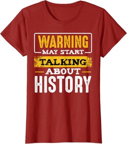 Warning May Start Talking About History Lover Teacher Gifts T-Shirt