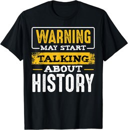 Warning May Start Talking About History Lover Teacher Gifts T-Shirt