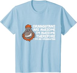 Orangutans Are Awesome Im Awesome Therefore Im an Orangutan T-Shirt