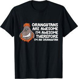 Orangutans Are Awesome Im Awesome Therefore Im an Orangutan T-Shirt