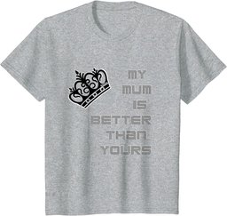 Man's and woman's funny My Mum is better then yours T-Shirt