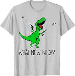 T-Rex Dinosaur What Now Bitch Funny Tyrannosaurus Rex T-Shirt