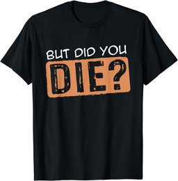 But Did You Die Fitness Gym Shirt Workout T-Shirt