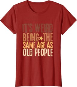 Retro It's Weird Being The Same Age As Old People Funny T-Shirt