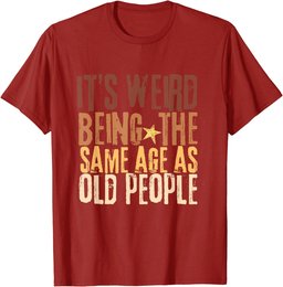 Retro It's Weird Being The Same Age As Old People Funny T-Shirt