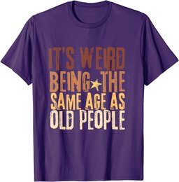 Retro It's Weird Being The Same Age As Old People Funny T-Shirt