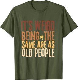 Retro It's Weird Being The Same Age As Old People Funny T-Shirt