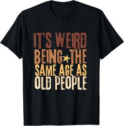 Retro It's Weird Being The Same Age As Old People Funny T-Shirt