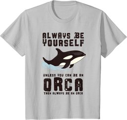 Always Be Yourself Unless You Can Be An Orca T-Shirt