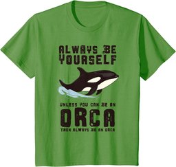 Always Be Yourself Unless You Can Be An Orca T-Shirt