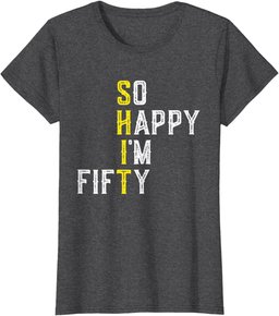 So Happy 50 Gag Fifty Year Old Funny 50th Birthday T-Shirt