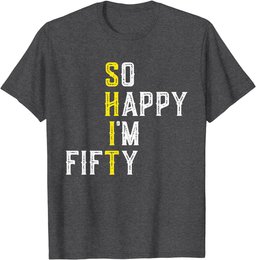 So Happy 50 Gag Fifty Year Old Funny 50th Birthday T-Shirt