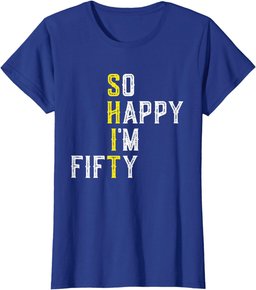 So Happy 50 Gag Fifty Year Old Funny 50th Birthday T-Shirt