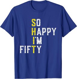 So Happy 50 Gag Fifty Year Old Funny 50th Birthday T-Shirt