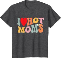 Mother Day I Love Hot Moms Shirt Funny Heart Groovy Men T-Shirt