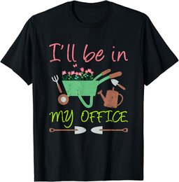 I'll Be In My Office Funny Gardener Office T-Shirt