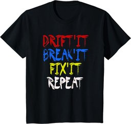 Drift It Break It Fix It Repeat Racing Car Drifting T-Shirt