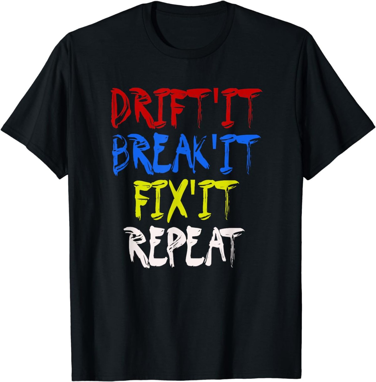 Drift It Break It Fix It Repeat Racing Car Drifting T-Shirt