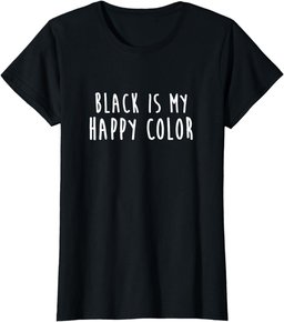 Black Is My Happy Color Colour T-Shirt