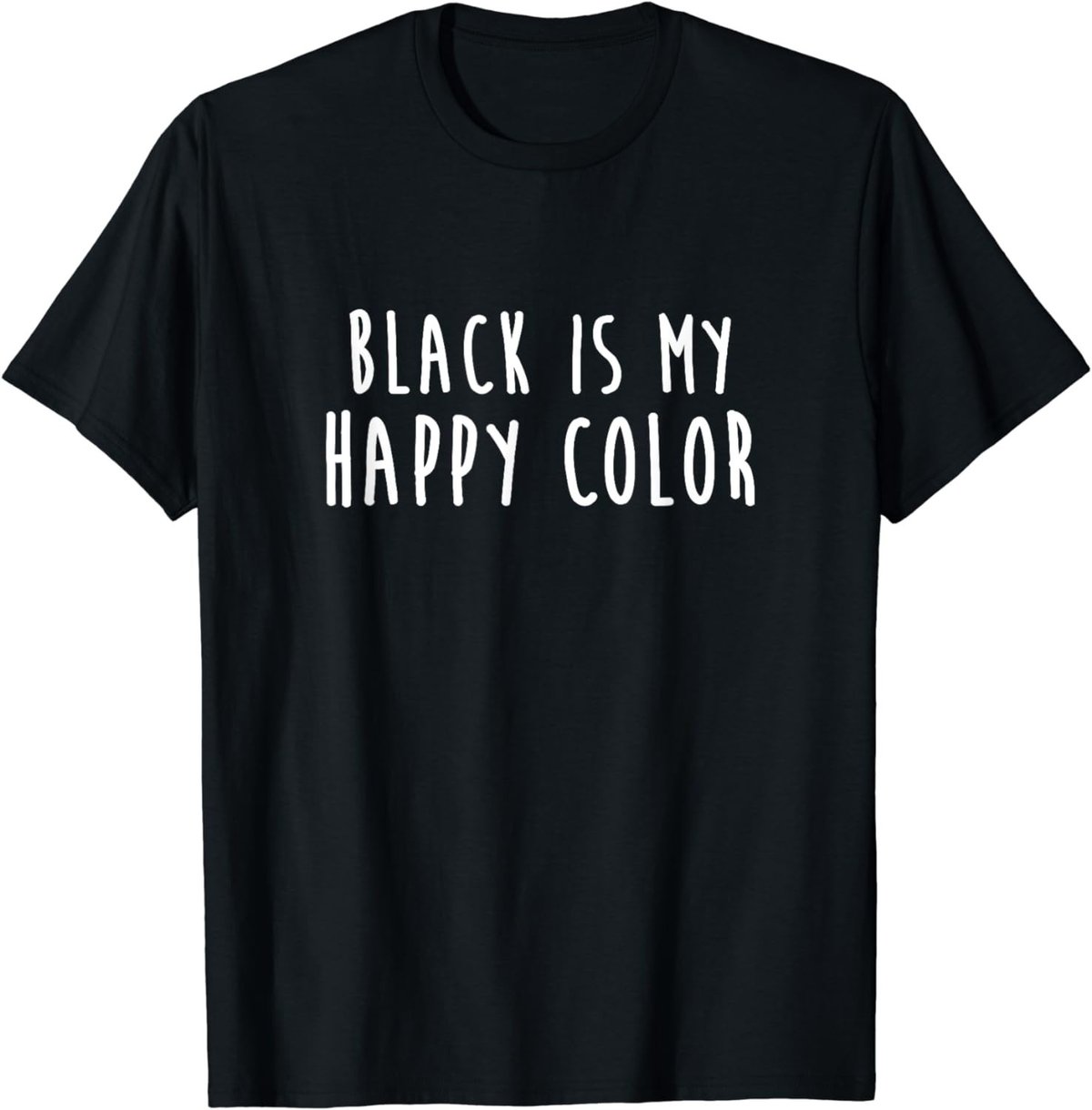 Black Is My Happy Color Colour T-Shirt