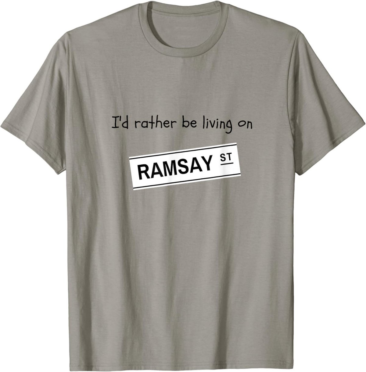 I'd rather be living on Ramsay Street T-Shirt