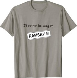 I'd rather be living on Ramsay Street T-Shirt