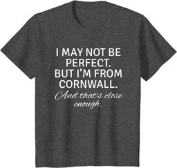 I May Not Be Perfect But I Am From Cornwall Gift T shirt
