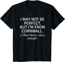 I May Not Be Perfect But I Am From Cornwall Gift T shirt
