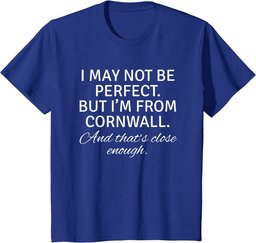 I May Not Be Perfect But I Am From Cornwall Gift T shirt