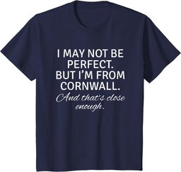 I May Not Be Perfect But I Am From Cornwall Gift T shirt