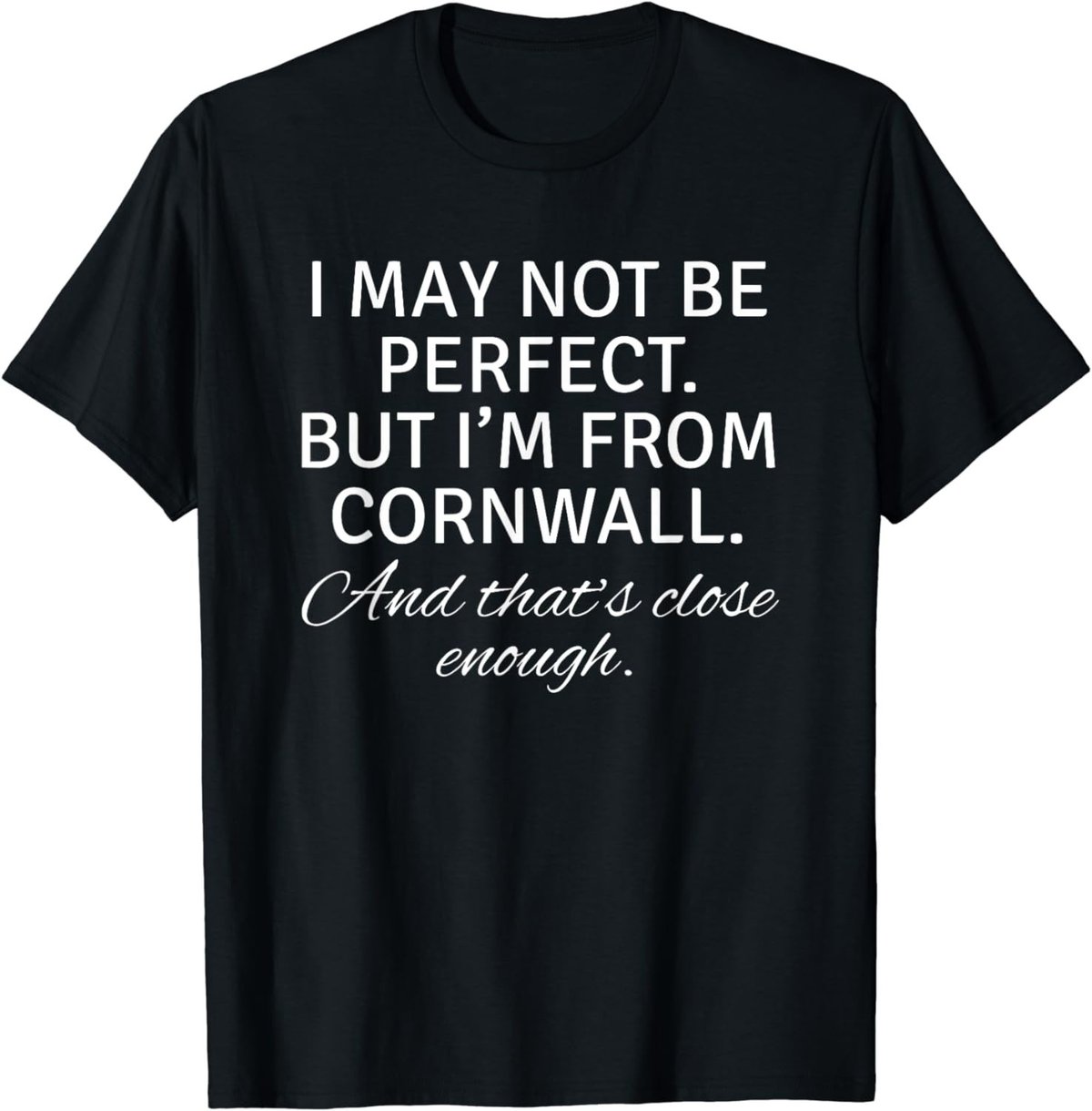 I May Not Be Perfect But I Am From Cornwall Gift T shirt
