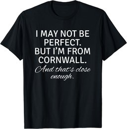 I May Not Be Perfect But I Am From Cornwall Gift T shirt