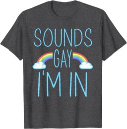 Sounds Gay I'm In funny LGBT Pride T-Shirt
