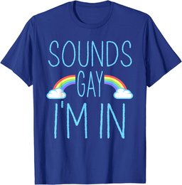 Sounds Gay I'm In funny LGBT Pride T-Shirt