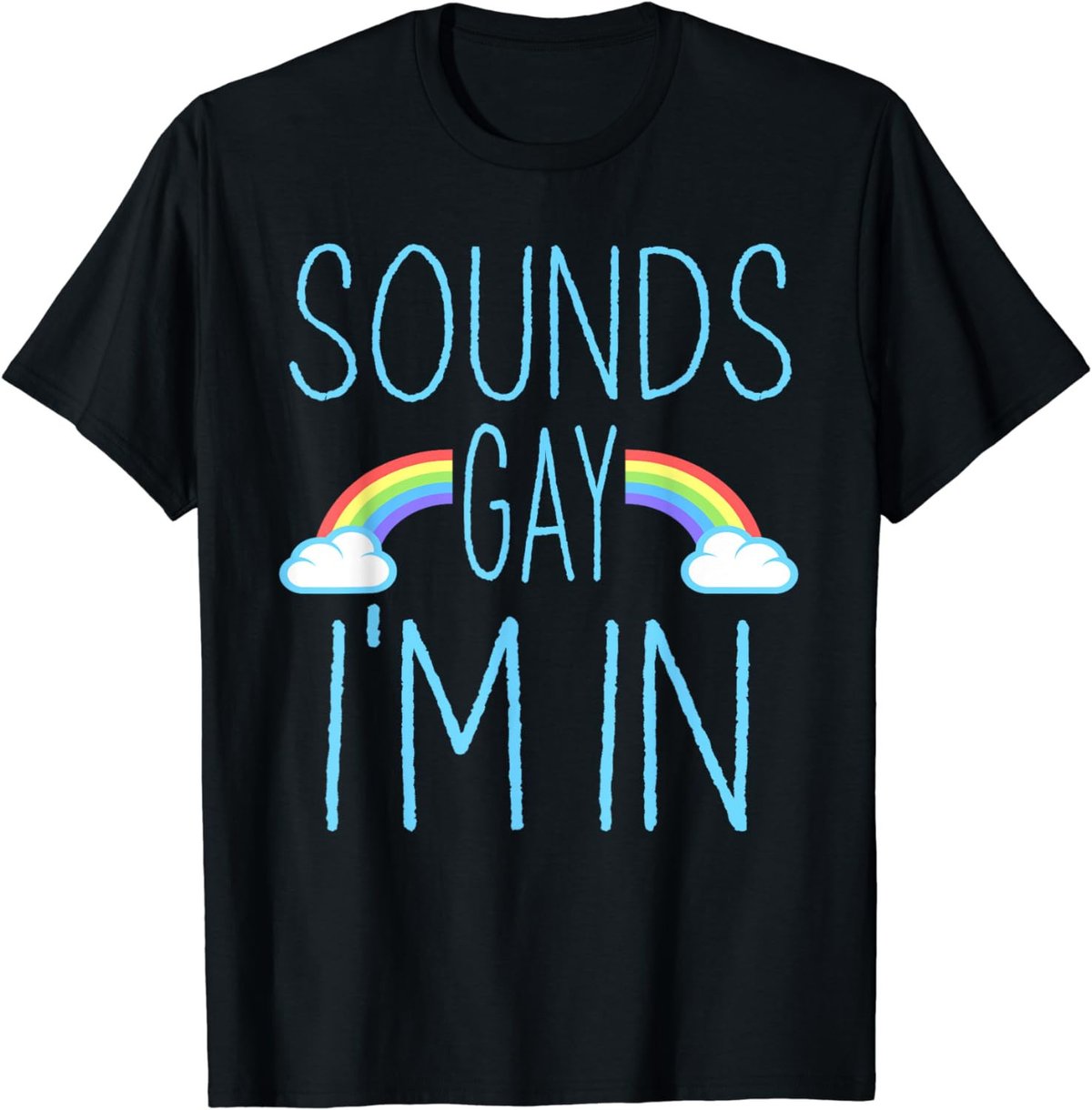 Sounds Gay I'm In funny LGBT Pride T-Shirt