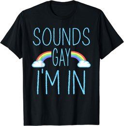 Sounds Gay I'm In funny LGBT Pride T-Shirt