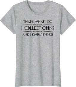 Coin Collector Gifts - I Collect Coins & I Know Things Funny T-Shirt