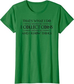 Coin Collector Gifts - I Collect Coins & I Know Things Funny T-Shirt
