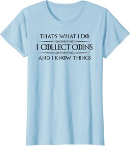 Coin Collector Gifts - I Collect Coins & I Know Things Funny T-Shirt
