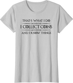 Coin Collector Gifts - I Collect Coins & I Know Things Funny T-Shirt