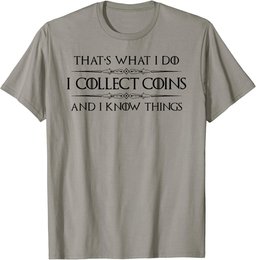 Coin Collector Gifts - I Collect Coins & I Know Things Funny T-Shirt