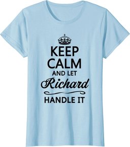 KEEP CALM and let RICHARD Handle It | Funny Name Gift - T-Shirt