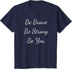Be Brave Be Strong Be You Inspirational Quote T-Shirt
