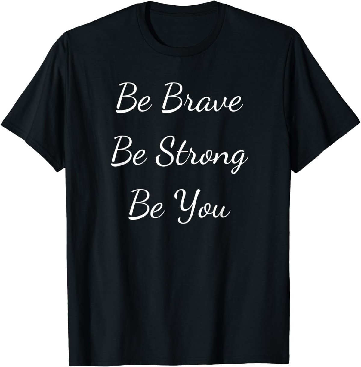 Be Brave Be Strong Be You Inspirational Quote T-Shirt